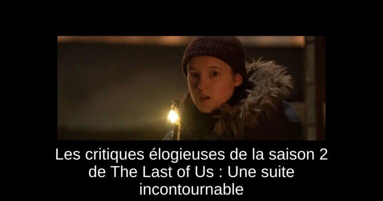 Les critiques élogieuses de la saison 2 de The Last of Us : Une suite incontournable