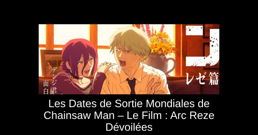 Les Dates de Sortie Mondiales de Chainsaw Man – Le Film : Arc Reze Dévoilées