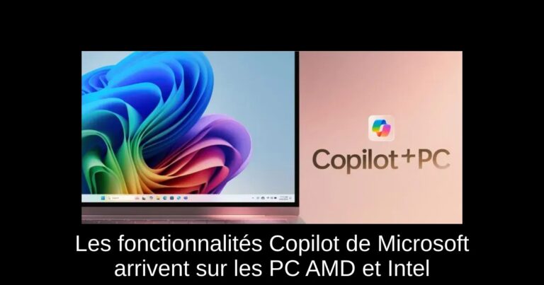 Les fonctionnalités Copilot+ de Microsoft arrivent sur les PC AMD et Intel