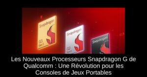 Les Nouveaux Processeurs Snapdragon G de Qualcomm : Une Révolution pour les Consoles de Jeux Portables