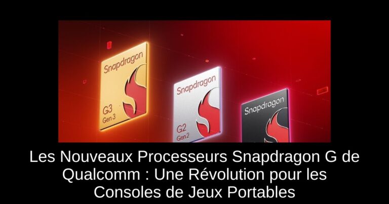 Les Nouveaux Processeurs Snapdragon G de Qualcomm : Une Révolution pour les Consoles de Jeux Portables