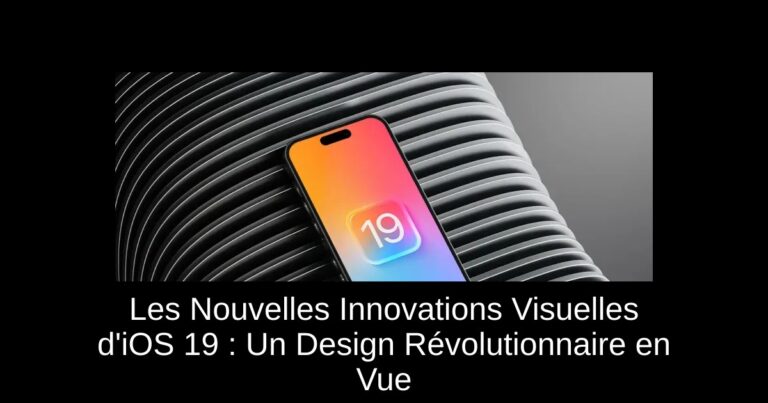 Les Nouvelles Innovations Visuelles d'iOS 19 : Un Design Révolutionnaire en Vue