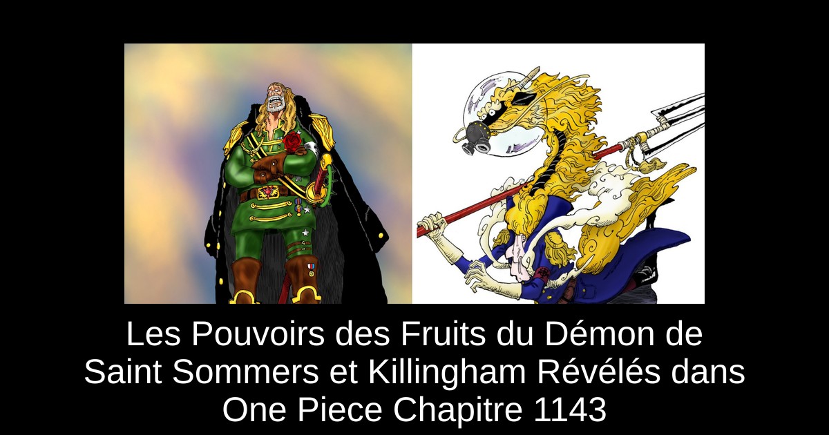Les Pouvoirs des Fruits du Démon de Saint Sommers et Killingham Révélés dans One Piece Chapitre 1143