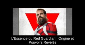 L’Essence du Red Guardian : Origine et Pouvoirs Révélés