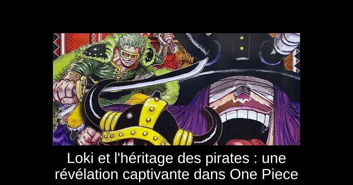 Loki et l'héritage des pirates : une révélation captivante dans One Piece