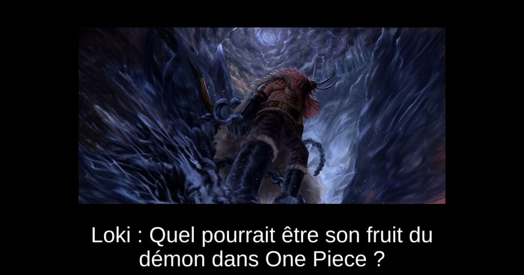 Loki : Quel pourrait être son fruit du démon dans One Piece ?