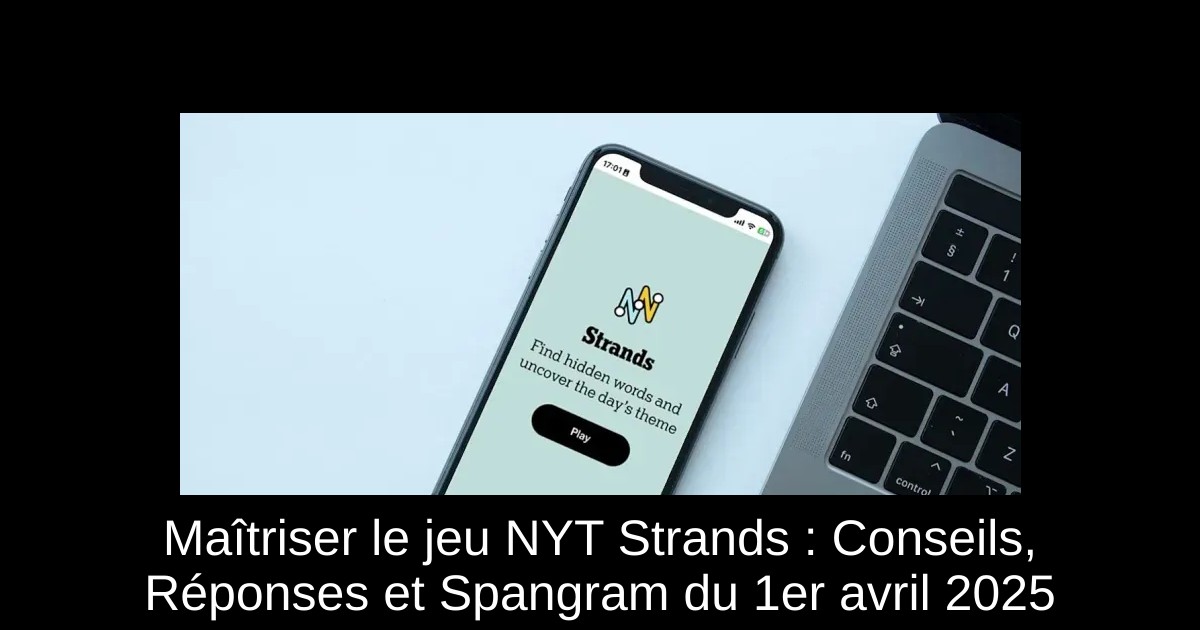 Maîtriser le jeu NYT Strands : Conseils, Réponses et Spangram du 1er avril 2025