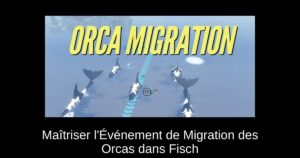 Maîtriser l’Événement de Migration des Orcas dans Fisch