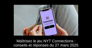 Maîtrisez le jeu NYT Connections : conseils et réponses du 27 mars 2025