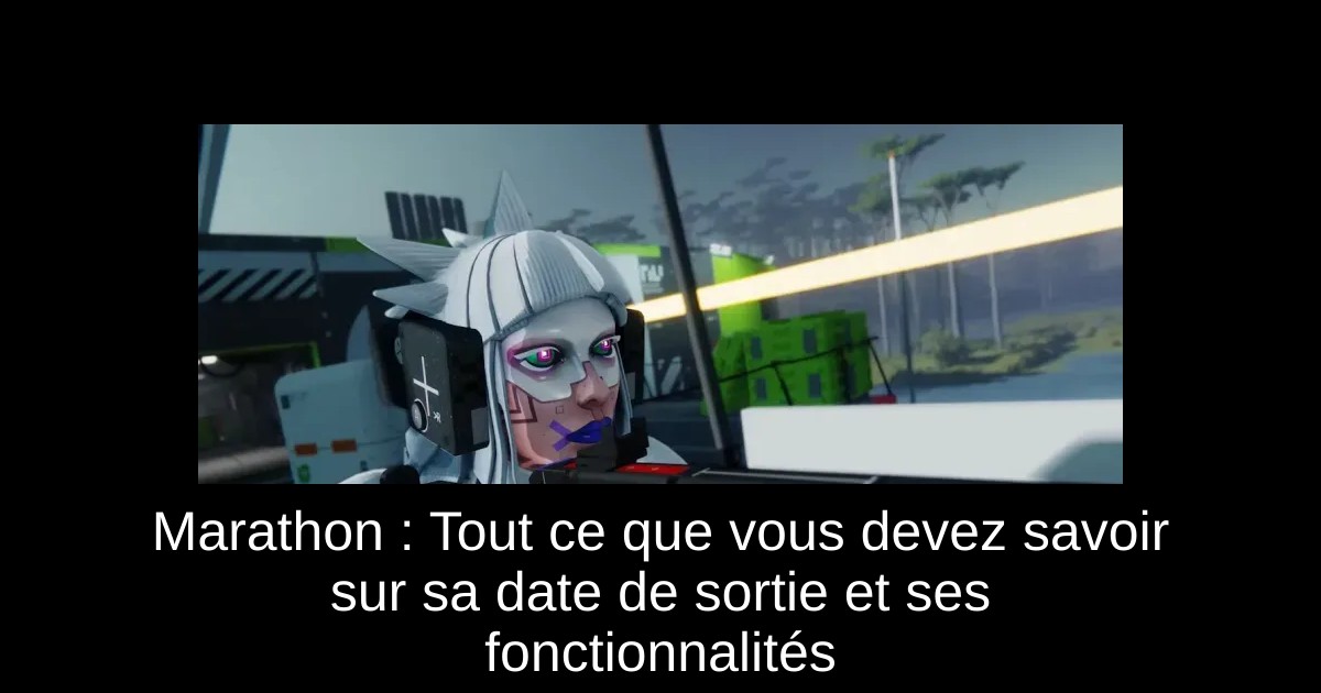 Marathon : Tout ce que vous devez savoir sur sa date de sortie et ses fonctionnalités
