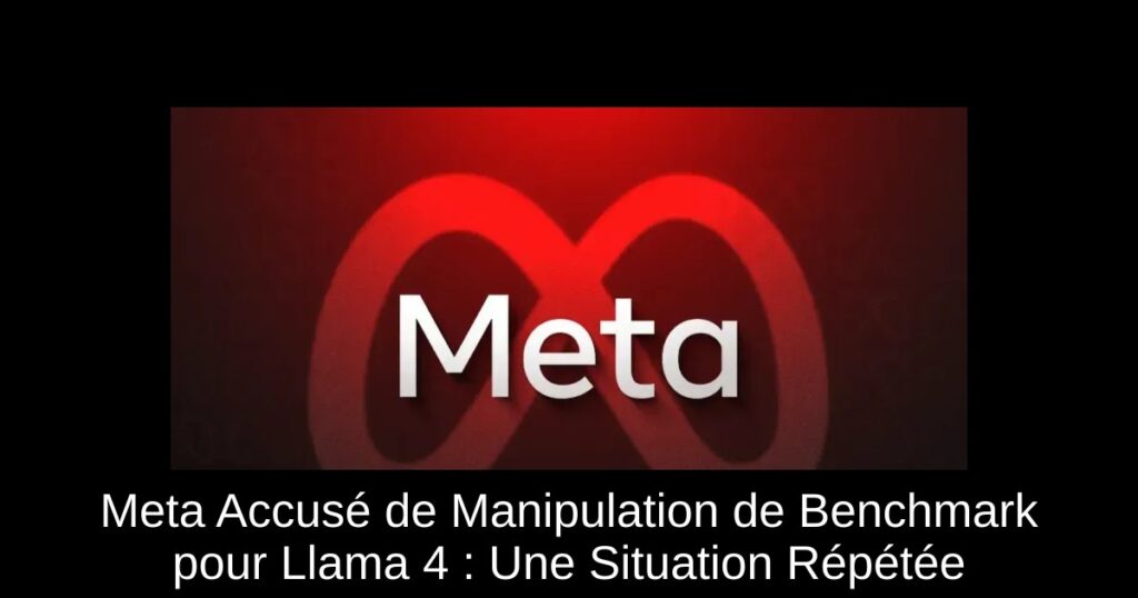 Meta Accusé de Manipulation de Benchmark pour Llama 4 : Une Situation Répétée