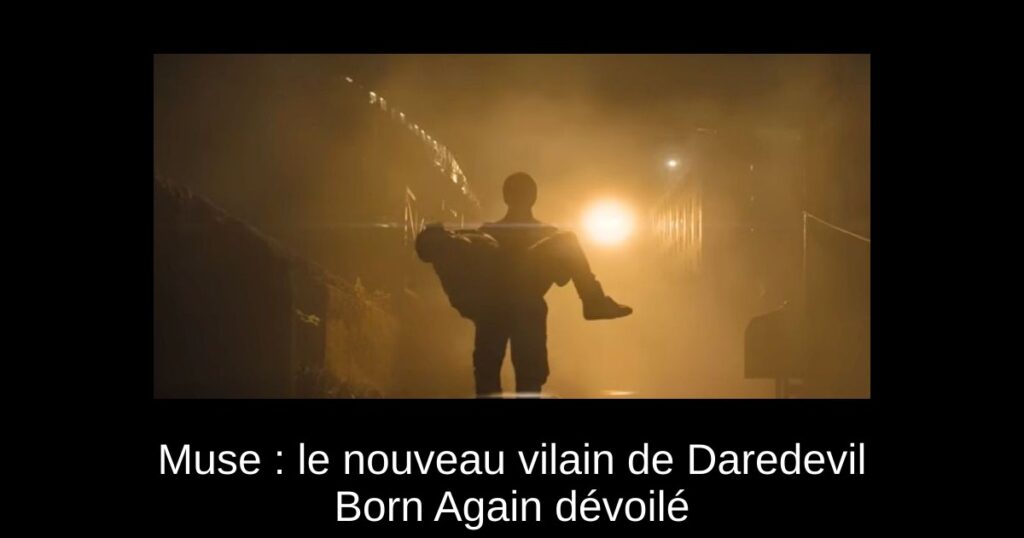 Muse : le nouveau vilain de Daredevil Born Again dévoilé