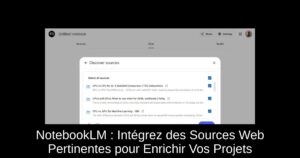NotebookLM : Intégrez des Sources Web Pertinentes pour Enrichir Vos Projets