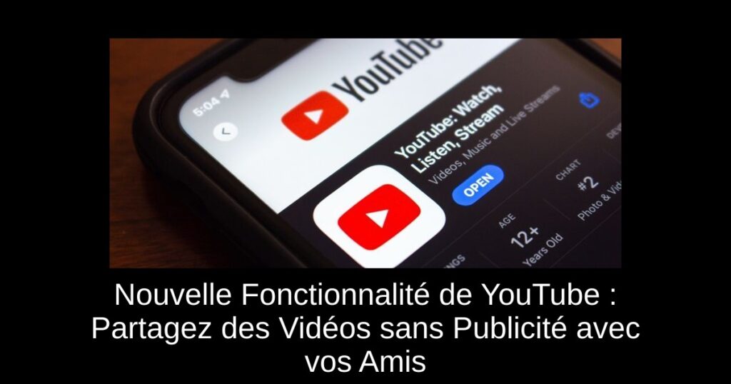 Nouvelle Fonctionnalité de YouTube : Partagez des Vidéos sans Publicité avec vos Amis