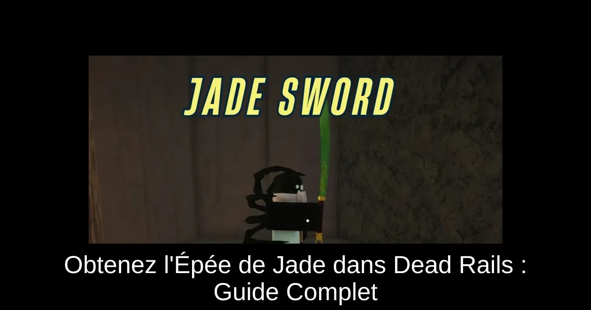Obtenez l'Épée de Jade dans Dead Rails : Guide Complet