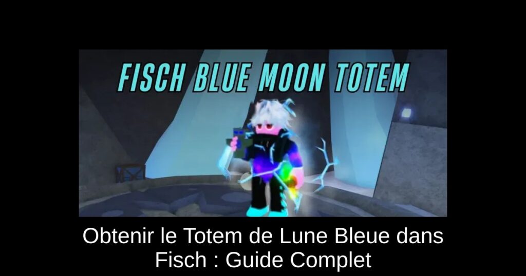 Obtenir le Totem de Lune Bleue dans Fisch : Guide Complet