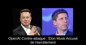 OpenAI Contre-attaque : Elon Musk Accusé de Harcèlement