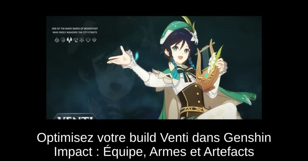 Optimisez votre build Venti dans Genshin Impact : Équipe, Armes et Artefacts