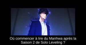 Où commencer à lire du Manhwa après la Saison 2 de Solo Leveling ?