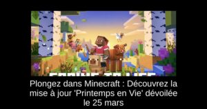 Plongez dans Minecraft : Découvrez la mise à jour ‘Printemps en Vie’ dévoilée le 25 mars