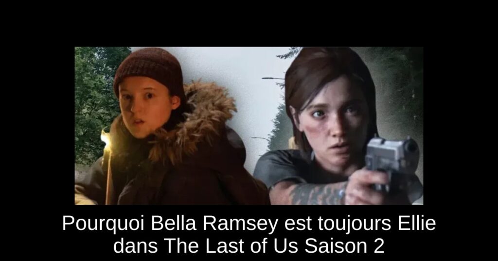 Pourquoi Bella Ramsey est toujours Ellie dans The Last of Us Saison 2