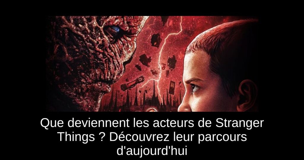 Que deviennent les acteurs de Stranger Things ? Découvrez leur parcours d&rsquo;aujourd&rsquo;hui