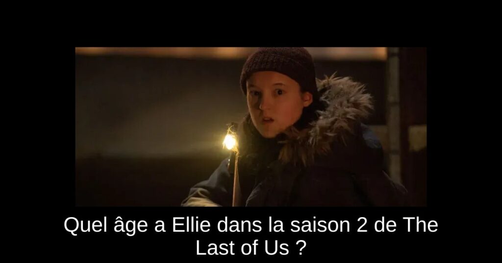 Quel âge a Ellie dans la saison 2 de The Last of Us ?