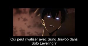 Qui peut rivaliser avec Sung Jinwoo dans Solo Leveling ?