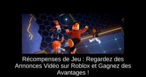 Récompenses de Jeu : Regardez des Annonces Vidéo sur Roblox et Gagnez des Avantages !