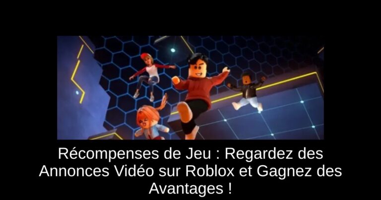 Récompenses de Jeu : Regardez des Annonces Vidéo sur Roblox et Gagnez des Avantages !