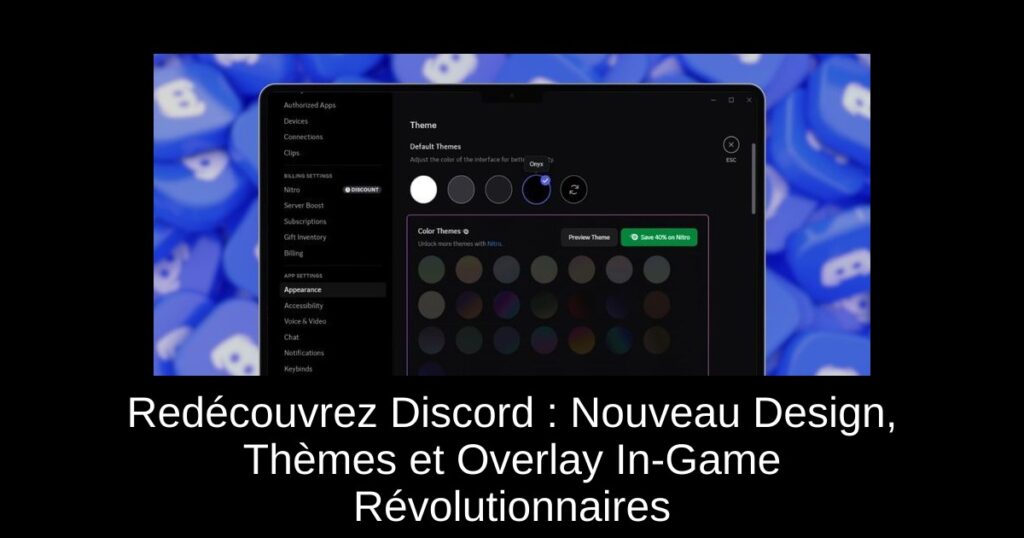 Redécouvrez Discord : Nouveau Design, Thèmes et Overlay In-Game Révolutionnaires