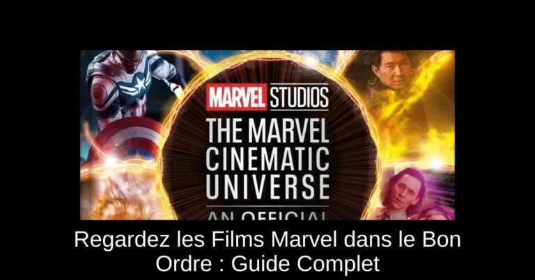 Regardez les Films Marvel dans le Bon Ordre : Guide Complet