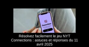 Résolvez facilement le jeu NYT Connections : astuces et réponses du 11 avril 2025