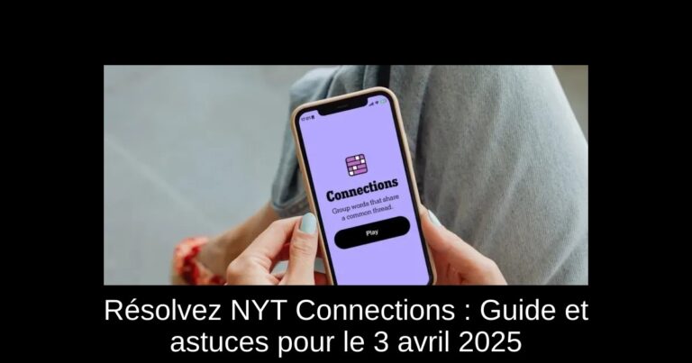 Résolvez NYT Connections : Guide et astuces pour le 3 avril 2025