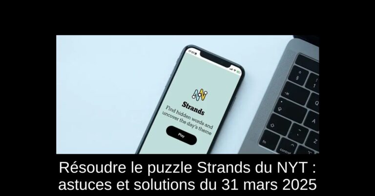 Résoudre le puzzle Strands du NYT : astuces et solutions du 31 mars 2025