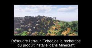 Résoudre l’erreur ‘Échec de la recherche du produit installé’ dans Minecraft