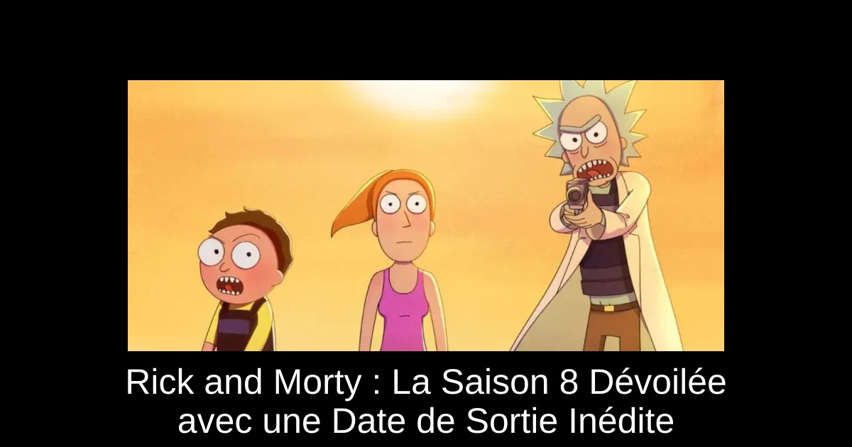 Rick and Morty : La Saison 8 Dévoilée avec une Date de Sortie Inédite
