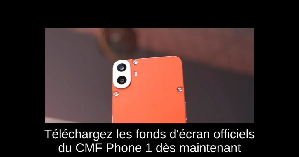 Téléchargez les fonds d&rsquo;écran officiels du CMF Phone 1 dès maintenant