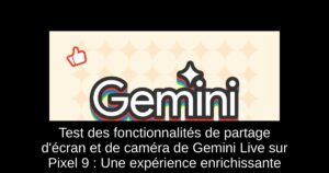 Test des fonctionnalités de partage d’écran et de caméra de Gemini Live sur Pixel 9 : Une expérience enrichissante