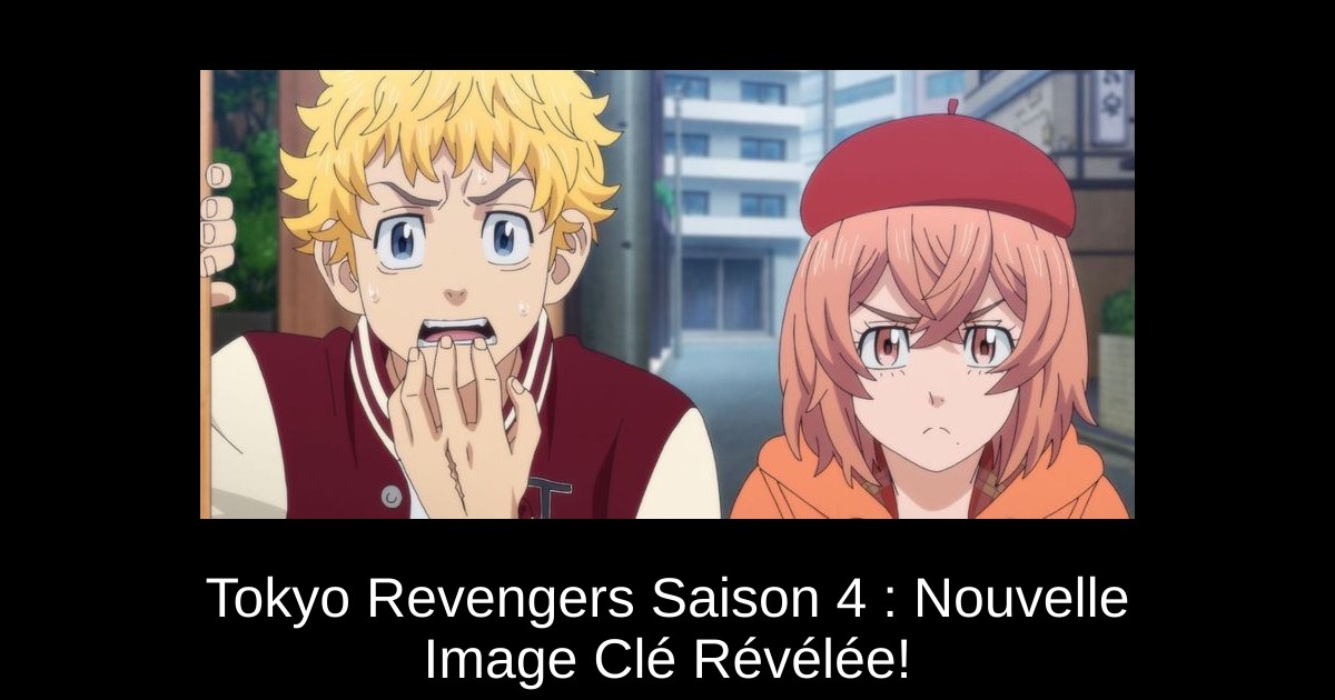 Tokyo Revengers Saison 4 : Nouvelle Image Clé Révélée!
