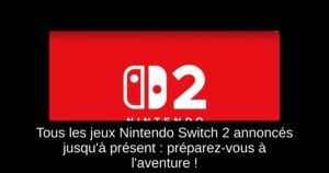 Tous les jeux Nintendo Switch 2 annoncés jusqu’à présent : préparez-vous à l’aventure !