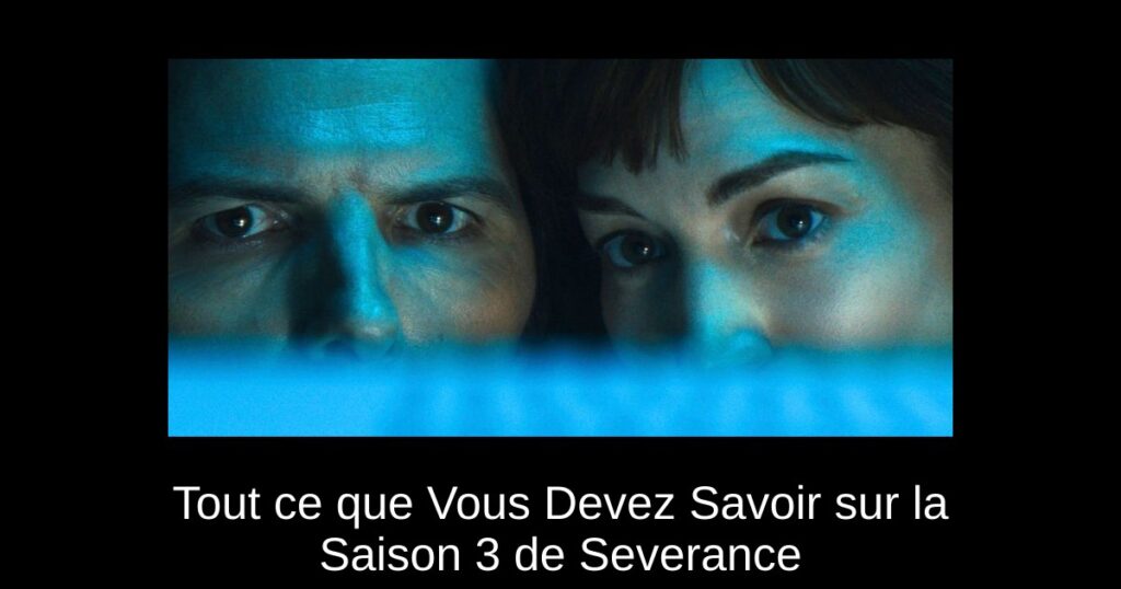 Tout ce que Vous Devez Savoir sur la Saison 3 de Severance