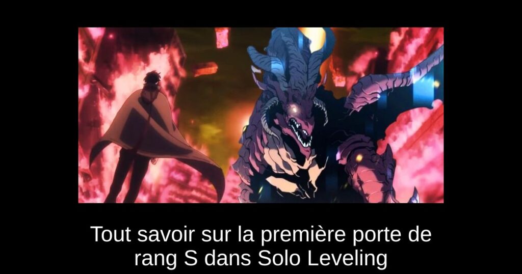 Tout savoir sur la première porte de rang S dans Solo Leveling