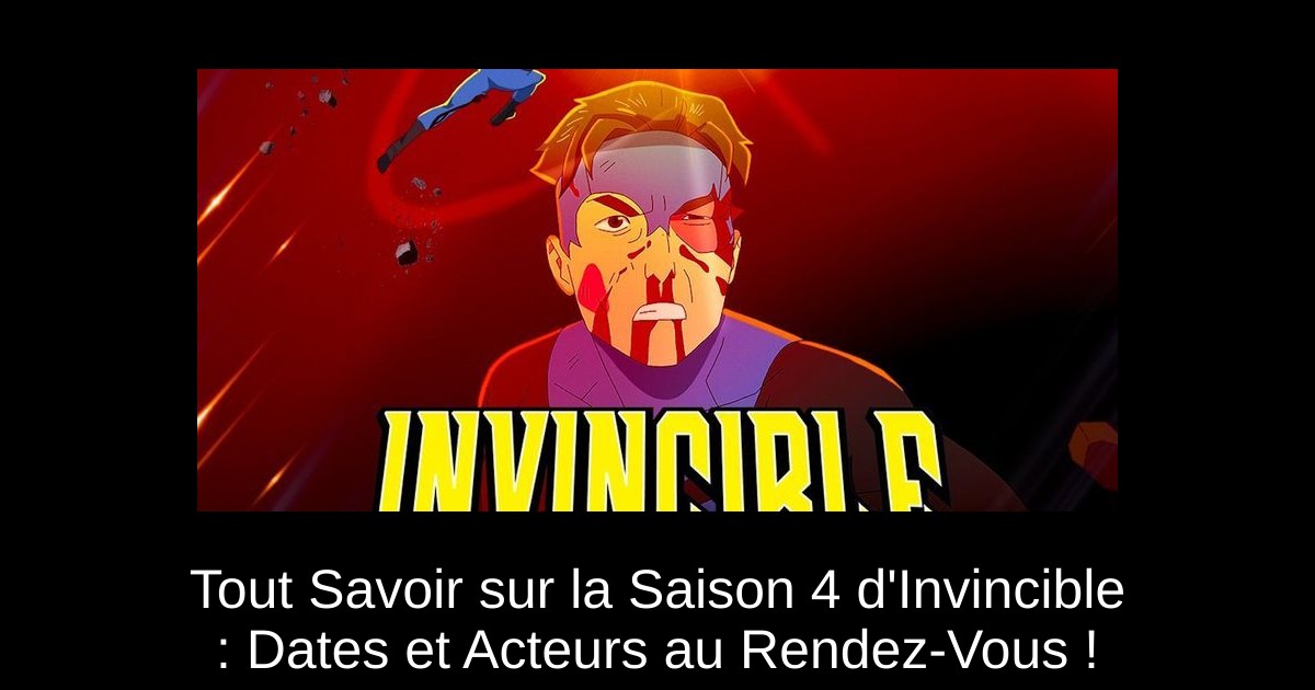 Tout Savoir sur la Saison 4 d'Invincible : Dates et Acteurs au Rendez-Vous !