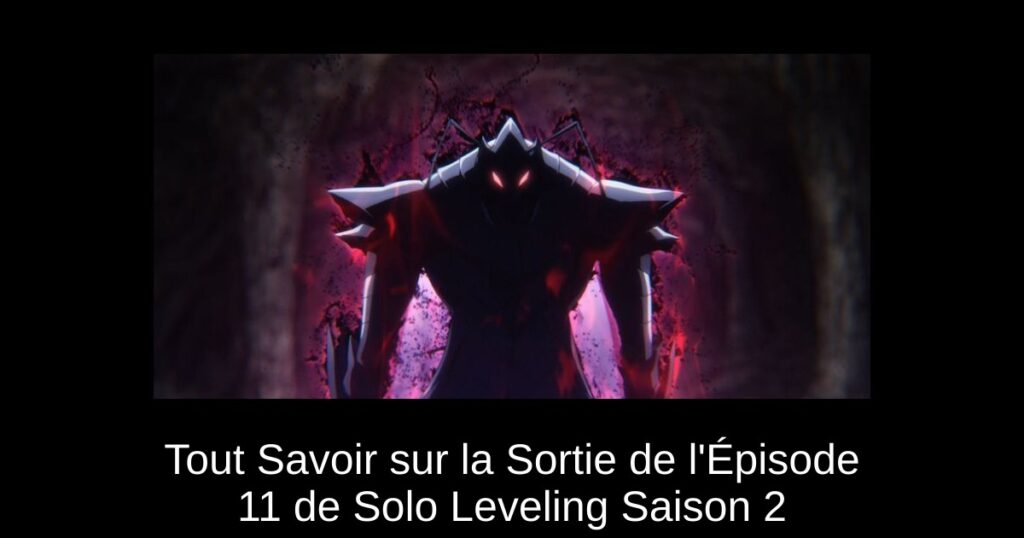 Tout Savoir sur la Sortie de l’Épisode 11 de Solo Leveling Saison 2