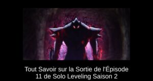 Tout Savoir sur la Sortie de l’Épisode 11 de Solo Leveling Saison 2