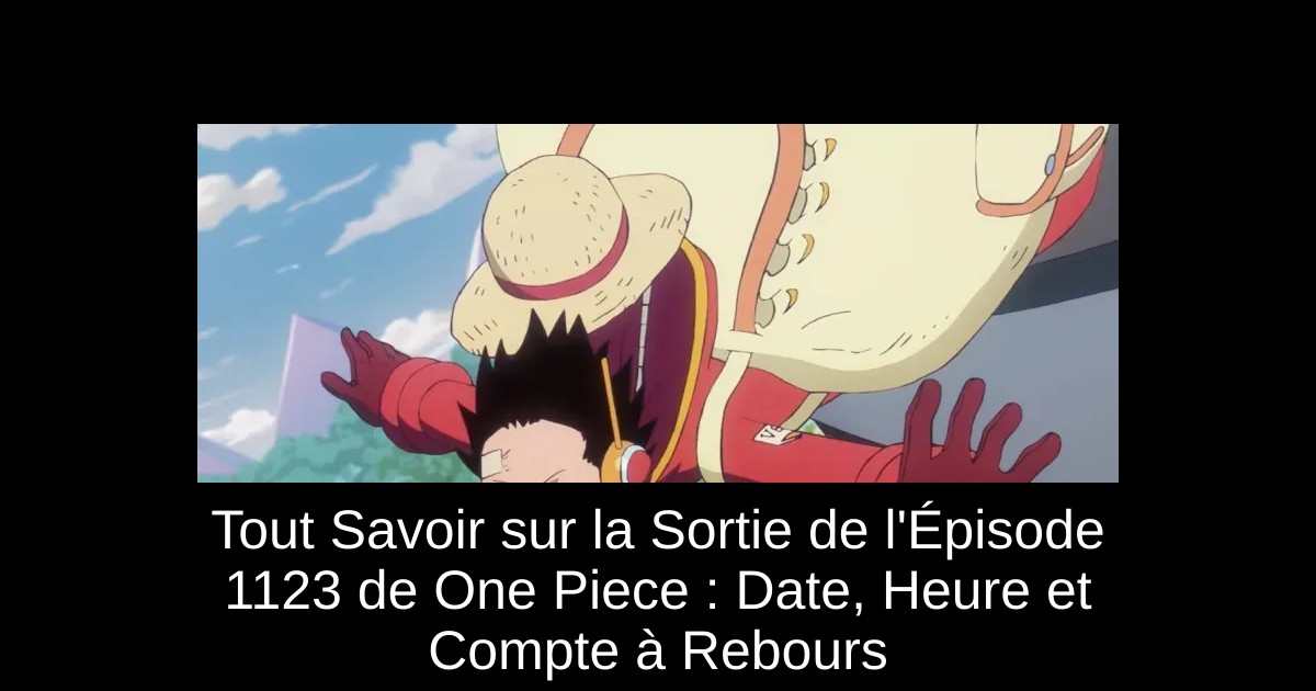 Tout Savoir sur la Sortie de l'Épisode 1123 de One Piece : Date, Heure et Compte à Rebours