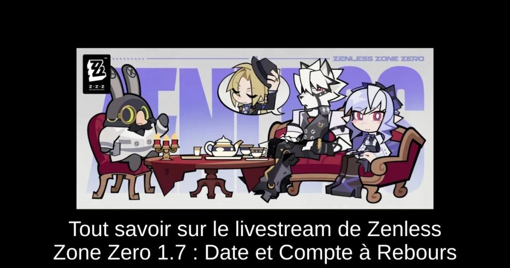 Tout savoir sur le livestream de Zenless Zone Zero 1.7 : Date et Compte à Rebours