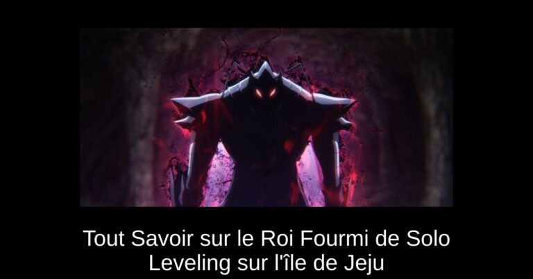 Tout Savoir sur le Roi Fourmi de Solo Leveling sur l'île de Jeju