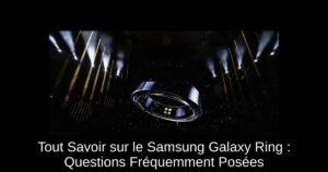 Tout Savoir sur le Samsung Galaxy Ring : Questions Fréquemment Posées